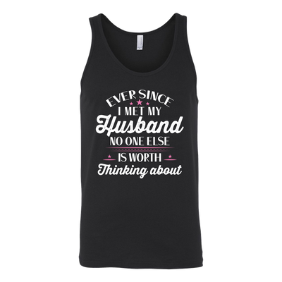 Ever-Since-I-Met-My-Husband-No-One-Else-Is-Worth-Thinking-About-Shirt-gift-for-wife-wife-gift-wife-shirt-wifey-wifey-shirt-wife-t-shirt-wife-anniversary-gift-family-shirt-birthday-shirt-funny-shirts-sarcastic-shirt-best-friend-shirt-clothing-women-men-unisex-tank-tops