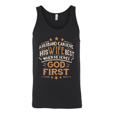 A-Husband-Can-Love-His-Wife-Best-When-He-Loves-God-First-Shirts-husband-shirt-husband-t-shirt-husband-gift-gift-for-husband-anniversary-gift-family-shirt-birthday-shirt-funny-shirts-sarcastic-shirt-best-friend-shirt-clothing-women-men-unisex-tank-tops