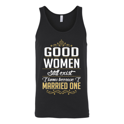 Good-women-Still-Exist-I-Know-Because-I-Married-One-Shirts-husband-shirt-husband-t-shirt-husband-gift-gift-for-husband-anniversary-gift-family-shirt-birthday-shirt-funny-shirts-sarcastic-shirt-best-friend-shirt-clothing-women-men-unisex-tank-tops