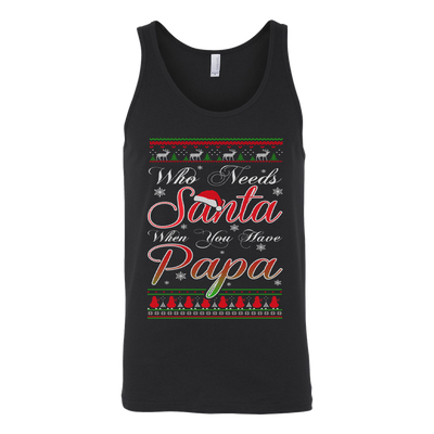 Who-Needs-Santa-When-You-Have-Papa-Shirt-dad-shirt-father-shirt-fathers-day-gift-new-dad-gift-for-dad-funny-dad shirt-father-gift-new-dad-shirt-anniversary-gift-family-shirt-birthday-shirt-funny-shirts-sarcastic-shirt-best-friend-shirt-clothing-women-men-unisex-tank-tops