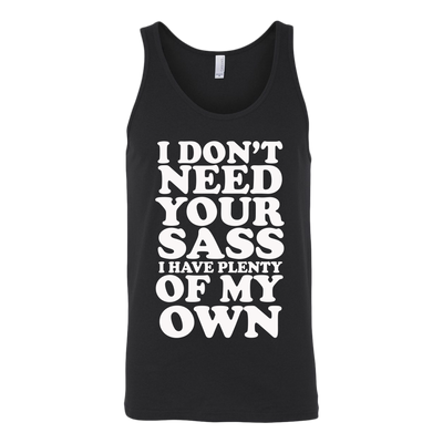I-Don't-Need-Your-Sass-I-Have-Plenty-Of-My-Own-Shirt-funny-shirt-funny-shirts-sarcasm-shirt-humorous-shirt-novelty-shirt-gift-for-her-gift-for-him-sarcastic-shirt-best-friend-shirt-clothing-women-men-unisex-tank-tops