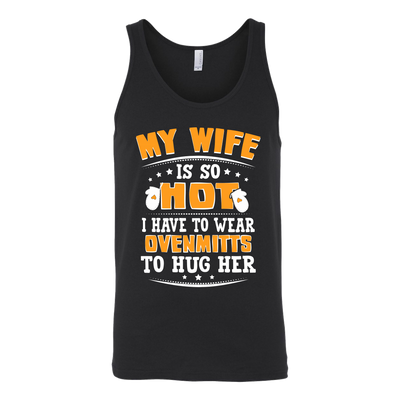 My-Wife-is-So-Hot-I-Have-to-Wear-Ovenmits-to-Hug-Her-Shirt-husband-shirt-husband-t-shirt-husband-gift-gift-for-husband-anniversary-gift-family-shirt-birthday-shirt-funny-shirts-sarcastic-shirt-best-friend-shirt-clothing-women-men-unisex-tank-tops