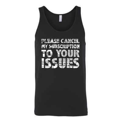 Please-Cancel-My-Subscription-To-Your-Issues-Shirt-funny-shirt-funny-shirts-sarcasm-shirt-humorous-shirt-novelty-shirt-gift-for-her-gift-for-him-sarcastic-shirt-best-friend-shirt-clothing-women-men-unisex-unisex-tank-tops