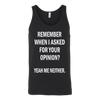 Remember-When-I-Asked-For-Your-Opinion-Yeah-Me-Neither-Shirt-funny-shirt-funny-shirts-sarcasm-shirt-humorous-shirt-novelty-shirt-gift-for-her-gift-for-him-sarcastic-shirt-best-friend-shirt-clothing-women-men-unisex-tank-tops