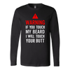 Warning-If-You-Tough-My-Beard-I-Will-Touch-You-Butt-Shirt-funny-shirt-funny-shirts-sarcasm-shirt-humorous-shirt-novelty-shirt-gift-for-her-gift-for-him-sarcastic-shirt-best-friend-shirt-clothing-women-men-long-sleeve-shirt