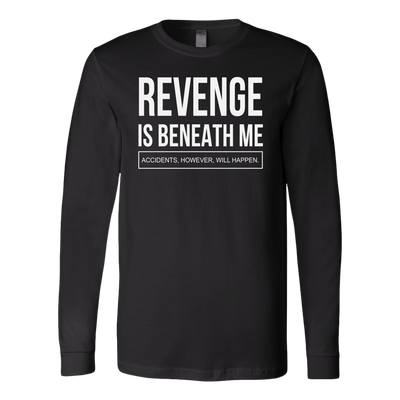 Revenge-is-Beneath-Me-Shirt-funny-shirt-funny-shirts-sarcasm-shirt-humorous-shirt-novelty-shirt-gift-for-her-gift-for-him-sarcastic-shirt-best-friend-shirt-clothing-women-men-long-sleeve-shirt