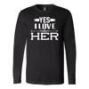 Yes-I-Love-Her-Shirt-husband-shirt-husband-t-shirt-husband-gift-gift-for-husband-anniversary-gift-family-shirt-birthday-shirt-funny-shirts-sarcastic-shirt-best-friend-shirt-clothing-women-men-long-sleeve-shirt