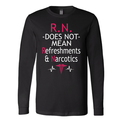 RN Does Not Mean Refreshments & Narcotics Shirt, Nurse Shirt