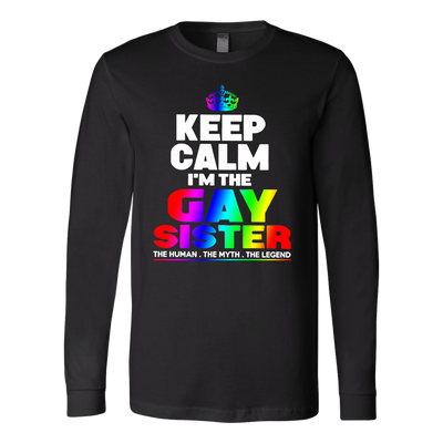 Keep-Calm-I'm-the-Gay-Sister-The-Human-The-Myth-The-Legend-Shirts-LGBT-SHIRTS-gay-pride-shirts-gay-pride-rainbow-lesbian-equality-clothing-women-men-long-sleeve-shirt
