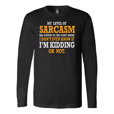 My-Level-of-Sarcasm-Know-If-I-m-Kidding-Or-Not-Sarcastic-Beefy-Shirt-funny-shirt-funny-shirts-sarcasm-shirt-humorous-shirt-novelty-shirt-gift-for-her-gift-for-him-sarcastic-shirt-best-friend-shirt-clothing-women-men-long-sleeve-shirt