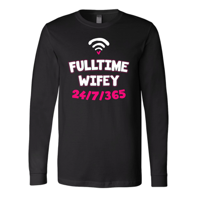 Full-time-Wifey-24-7-365-Shirts-gift-for-wife-wife-gift-wife-shirt-wifey-wifey-shirt-wife-t-shirt-wife-anniversary-gift-family-shirt-birthday-shirt-funny-shirts-sarcastic-shirt-best-friend-shirt-clothing-women-men-long-sleeve-shirt