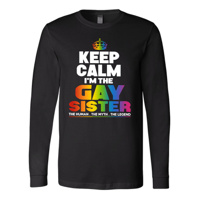 Keep-Calm-I'm-the-Gay-Sister-The-Human-The-Myth-The-Legend-Shirts-LGBT-SHIRTS-gay-pride-shirts-gay-pride-rainbow-lesbian-equality-clothing-women-men-long-sleeve-shirt