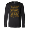 To-My-Dad-You-are-Braver-Stronger-Loved-More-dad-shirt-father-shirt-fathers-day-gift-new-dad-gift-for-dad-funny-dad shirt-father-gift-new-dad-shirt-anniversary-gift-family-shirt-birthday-shirt-funny-shirts-sarcastic-shirt-best-friend-shirt-clothing-women-men-long-sleeve-shirt