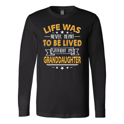 Life-Was-Never-Meant-To-Be-Lived-Without-My-Granddaughter--grandfather-t-shirt-grandfather-grandpa-shirt-grandfather-shirt-grandma-t-shirt-grandma-shirt-grandma-gift-amily-shirt-birthday-shirt-funny-shirts-sarcastic-shirt-best-friend-shirt-clothing-women-men-long-sleeve-shirt