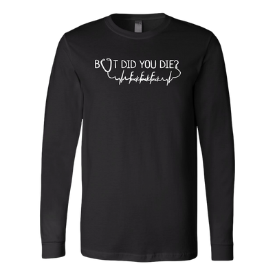 But-Did-You-Die-Nurse-Fuck-Heartbeat-Shirt-nurse-shirt-nurse-gift-nurse-nurse-appreciation-nurse-shirts-rn-shirt-personalized-nurse-gift-for-nurse-rn-nurse-life-registered-nurse-clothing-women-men-long-sleeve-shirt