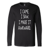 I-Came-I-Saw-I-Made-It-Awkward-Shirt-funny-shirt-funny-shirts-sarcasm-shirt-humorous-shirt-novelty-shirt-gift-for-her-gift-for-him-sarcastic-shirt-best-friend-shirt-clothing-women-men-long-sleeve-shirt