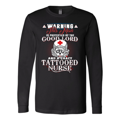 Warning-This-Man-is-Protected-by-The-Good-Lord-and-A-Crazy-Tattooed-Nurse-nurse-shirt-nurse-gift-nurse-nurse-appreciation-nurse-shirts-rn-shirt-personalized-nurse-gift-for-nurse-rn-nurse-life-registered-nurse-clothing-women-men-long-sleeve-shirt