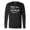 Hold-on-I-ve-Gotta-Overthink-About-It-Shirt-funny-shirt-funny-shirts-humorous-shirt-novelty-shirt-gift-for-her-gift-for-him-sarcastic-shirt-best-friend-shirt-clothing-women-men-long-sleeve-shirt