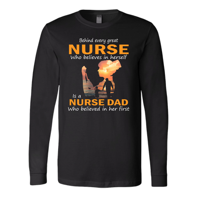 Behind-Every-Great-Nurse-Who-Believes-in-Herself-is-a-Nurse-Dad-Who-Believed-in-Her-First-Shirt-Dad-Shirt-Gift-for-Dad-Father-Shirt-nurse-shirt-nurse-gift-nurse-nurse-appreciation-nurse-shirts-rn-shirt-personalized-nurse-gift-for-nurse-rn-nurse-life-registered-nurse-clothing-women-men-long-sleeve-shirt