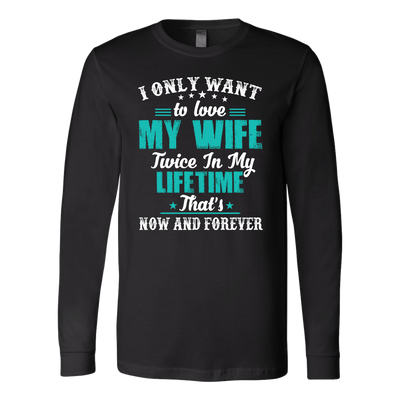 I-Only-Want-To-Love-My-Wife-Shirts-husband-shirt-husband-t-shirt-husband-gift-gift-for-husband-anniversary-gift-family-shirt-birthday-shirt-funny-shirts-sarcastic-shirt-best-friend-shirt-clothing-women-men-long-sleeve-shirt