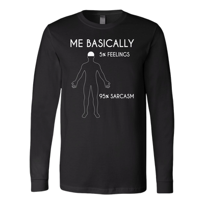Me-Basically-5-%-Feelings-95-%-Sarcasm-Shirt-funny-shirt-funny-shirts-sarcasm-shirt-humorous-shirt-novelty-shirt-gift-for-her-gift-for-him-sarcastic-shirt-best-friend-shirt-clothing-women-men-long-sleeve-shirt