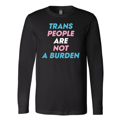 Trans-People-Are-Not-a-Burden-Shirts-LGBT-SHIRTS-gay-pride-shirts-gay-pride-rainbow-lesbian-equality-clothing-women-men-long-sleeve-shirt