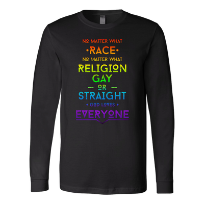 No-Matter-What-Race-No-Matter-What-Religion-Gay-or-Straight-God-Loves-Everyone-LGBT-SHIRTS-gay-pride-shirts-gay-pride-rainbow-lesbian-equality-clothing-women-men-long-sleeve-shirt