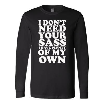 I-Don't-Need-Your-Sass-I-Have-Plenty-Of-My-Own-Shirt-funny-shirt-funny-shirts-sarcasm-shirt-humorous-shirt-novelty-shirt-gift-for-her-gift-for-him-sarcastic-shirt-best-friend-shirt-clothing-women-men-long-sleeve-shirt