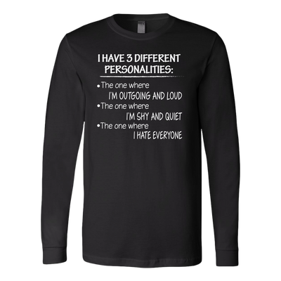 I-Have-3-Different-Personalities-Shirt-funny-shirt-funny-shirts-sarcasm-shirt-humorous-shirt-novelty-shirt-gift-for-her-gift-for-him-sarcastic-shirt-best-friend-shirt-clothing-women-men-long-sleeve-shirt