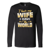 I-Have-My-Wife-I-Have-The-World-Shirt-husband-shirt-husband-t-shirt-husband-gift-gift-for-husband-anniversary-gift-family-shirt-birthday-shirt-funny-shirts-sarcastic-shirt-best-friend-shirt-clothing-women-men-long-sleeve-shirt