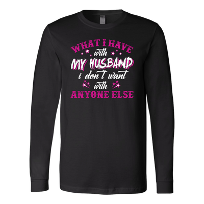What-I-Have-with-My-Husband-I-Don't-Want-With-Anyone-Else-Shirt-gift-for-wife-wife-gift-wife-shirt-wifey-wifey-shirt-wife-t-shirt-wife-anniversary-gift-family-shirt-birthday-shirt-funny-shirts-sarcastic-shirt-best-friend-shirt-clothing-women-men-long-sleeve-shirt