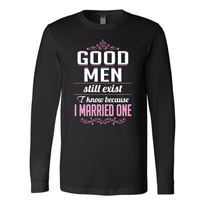 Good-Men-Still-Exist-I-Know-Because-I-Married-One-Shirts-gift-for-wife-wife-gift-wife-shirt-wifey-wifey-shirt-wife-t-shirt-wife-anniversary-gift-family-shirt-birthday-shirt-funny-shirts-sarcastic-shirt-best-friend-shirt-clothing-women-men-long-sleeve-shirt