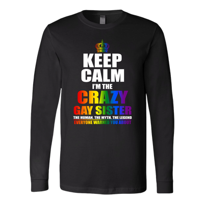 Keep Calm I'm Crazy Gay Sister The Human The Myth The Legend Shirt, LGBT Shirt