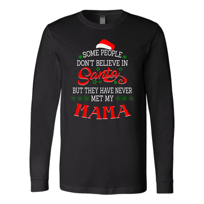 Some-People-Don't-Believe-in-Santa-but-They-Have-Never-Met-May-Mama-mom-shirt-gift-for-mom-mom-tshirt-mom-gift-mom-shirts-mother-shirt-funny-mom-shirt-mama-shirt-mother-shirts-mother-day-anniversary-gift-family-shirt-birthday-shirt-funny-shirts-sarcastic-shirt-best-friend-shirt-clothing-women-men-long-sleeve-shirt