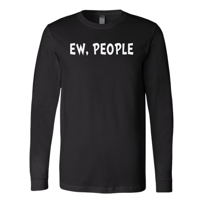 EW-People-Shirt-funny-shirt-funny-shirts-humorous-shirt-novelty-shirt-gift-for-her-gift-for-him-sarcastic-shirt-best-friend-shirt-clothing-women-men-long-sleeve-shirt