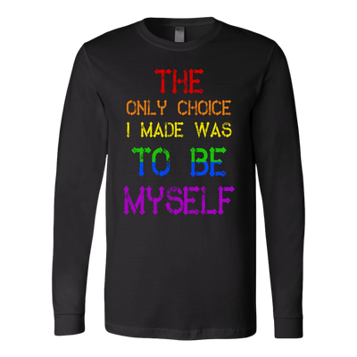 The Only Choice I Made Was To Be Myself Shirt, LGBT Shirt