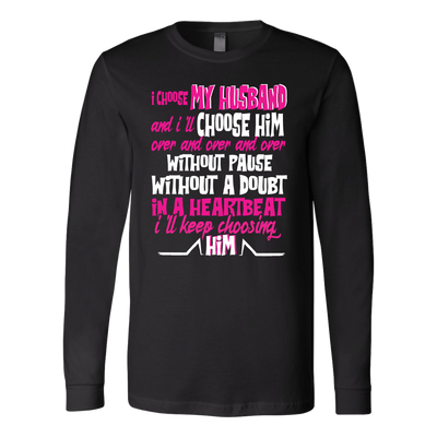 I-Choose-My-Husband-and-I'll-Choose-Him-Shirts-gift-for-wife-wife-gift-wife-shirt-wifey-wifey-shirt-wife-t-shirt-wife-anniversary-gift-family-shirt-birthday-shirt-funny-shirts-sarcastic-shirt-best-friend-shirt-clothing-women-men-long-sleeve-shirt