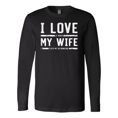 I-Love-My-Wife-It-When-Let's-Me-Go-Bowling-Shirt-husband-shirt-husband-t-shirt-husband-gift-gift-for-husband-anniversary-gift-family-shirt-birthday-shirt-funny-shirts-sarcastic-shirt-best-friend-shirt-clothing-women-men-long-sleeve-shirt