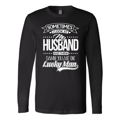 Sometimes-I-Look-at-My-Husband-and-Think-Damn-You-Are-One-Lucky-Man-gift-for-wife-wife-gift-wife-shirt-wifey-wifey-shirt-wife-t-shirt-wife-anniversary-gift-family-shirt-birthday-shirt-funny-shirts-sarcastic-shirt-best-friend-shirt-clothing-women-men-long-sleeve-shirt