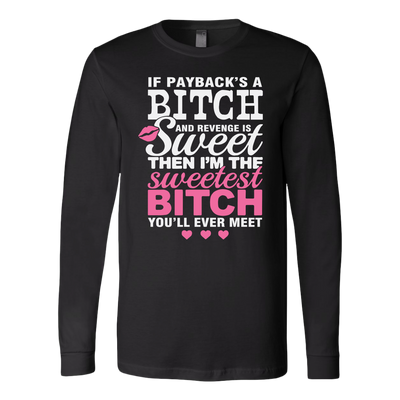 If Payback's A Bitch and Revenge is Sweet Shirt, Funny Shirt