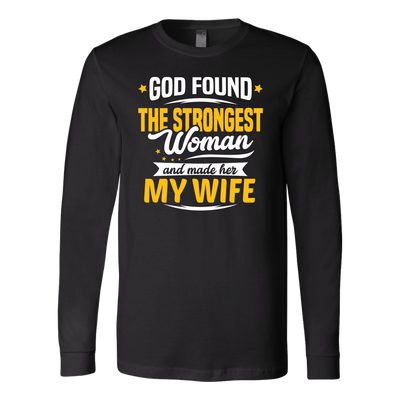 God-Found-The-Strongest-Woman-and-Made-Her-My-Wife-husband-shirt-husband-t-shirt-husband-gift-gift-for-husband-anniversary-gift-family-shirt-birthday-shirt-funny-shirts-sarcastic-shirt-best-friend-shirt-clothing-women-men-long-sleeve-shirt