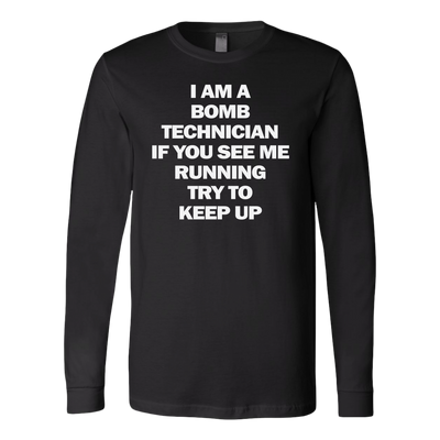 I-am-a-Bomb-Technician-If-You-See-Me-Running-Try-to-Keep-Up-Shirt-funny-shirt-funny-shirts-sarcasm-shirt-humorous-shirt-novelty-shirt-gift-for-her-gift-for-him-sarcastic-shirt-best-friend-shirt-clothing-women-men-long-sleeve-shirt