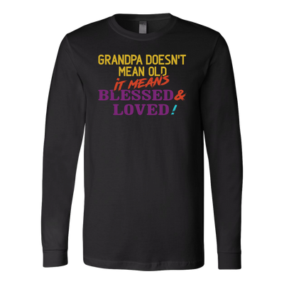 Grandpa-Doesn't-Mean-Old-It-Means-Blessed-&-Loved-Shirts-grandfather-t-shirt-grandfather-grandpa-shirt-grandfather-shirt-grandfather-t-shirt-grandpa-grandpa-t-shirt-grandpa-gift-family-shirt-birthday-shirt-funny-shirts-sarcastic-shirt-best-friend-shirt-clothing-women-men-long-sleeve-shirt
