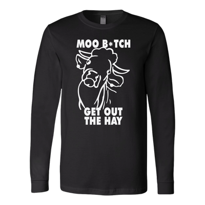 Moo-Bitch-Get-Out-The-Hay-Shirt-funny-shirt-funny-shirts-sarcasm-shirt-humorous-shirt-novelty-shirt-gift-for-her-gift-for-him-sarcastic-shirt-best-friend-shirt-clothing-women-men-long-sleeve-shirt