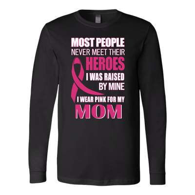 Breast-Cancer-Awareness-Shirt-Most-People-Never-Meet-Their-Heroes-I-Was-Raised-By-Mine-I-Wear-Pink-For-My-Mom-breast-cancer-shirt-breast-cancer-cancer-awareness-cancer-shirt-cancer-survivor-pink-ribbon-pink-ribbon-shirt-awareness-shirt-family-shirt-birthday-shirt-best-friend-shirt-clothing-women-men-long-sleeve-shirt