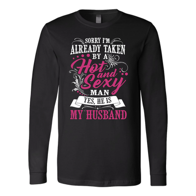 Sorry-I'm-Already-Taken-By-a-Hot-and-Sexy-Man-Shirt-gift-for-wife-wife-gift-wife-shirt-wifey-wifey-shirt-wife-t-shirt-wife-anniversary-gift-family-shirt-birthday-shirt-funny-shirts-sarcastic-shirt-best-friend-shirt-clothing-women-men-long-sleeve-shirt