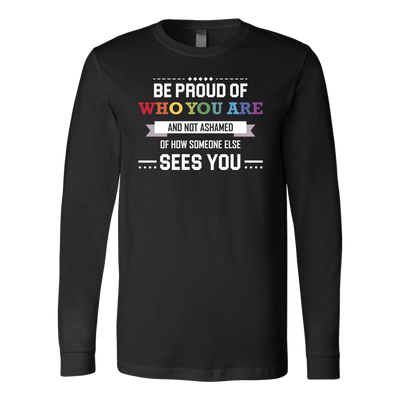 BE-PROUD-OF-WHO-YOU-ARE-T-SHIRT-LGBT-gay-pride-rainbow-lesbian-equality-clothing-long-sleeve-shirt