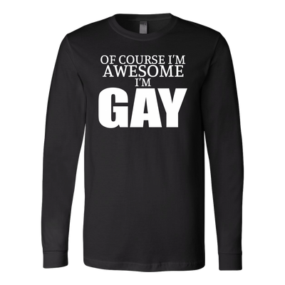 Of-Course-I'm-Awesome-I'm-Gay-Shirts-LGBT-SHIRTS-gay-pride-shirts-gay-pride-rainbow-lesbian-equality-clothing-women-men-long-sleeve-shirt