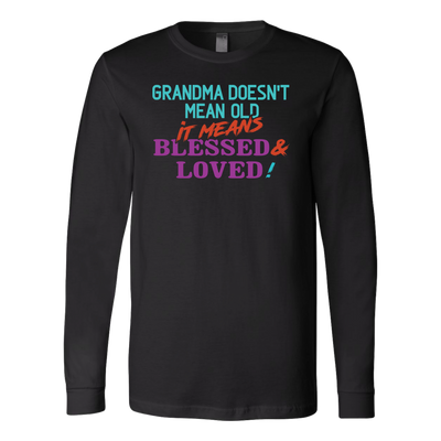 Grandma-Doesn't-Mean-Old-It-Means-Blessed-and-Loved-Shirts-grandma-t-shirt-grandma-shirt-grandma-gift-grandma-t-shirt-grandma-tshirt-grandmother-grandmother-t-shirt-grandmother-gift- grandmother-shirt-grandmother-t-shirt-gift-family-shirt-birthday-shirt-funny-shirts-sarcastic-shirt-best-friend-shirt-clothing-women-men-long-sleeve-shirt