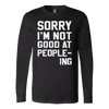 Sorry-I-m-Not-Good-At-People-ing-Shirt-funny-shirt-funny-shirts-sarcasm-shirt-humorous-shirt-novelty-shirt-gift-for-her-gift-for-him-sarcastic-shirt-best-friend-shirt-clothing-women-men-long-sleeve-shirt